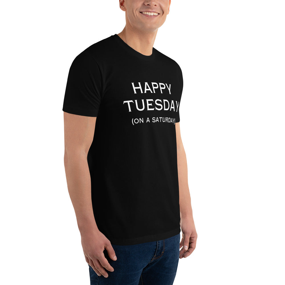 Happy Tuesday On a Saturday T